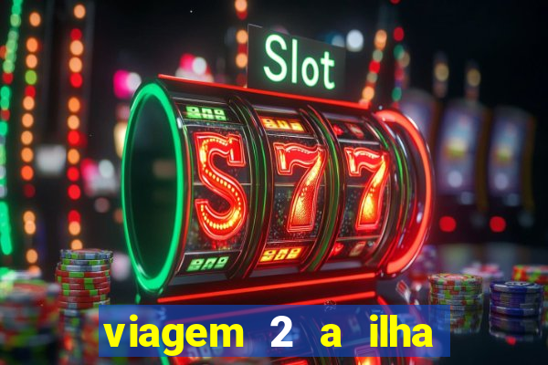 viagem 2 a ilha misteriosa filme completo